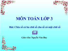 Bài giảng Chia số có ba chữ số cho số có một chữ số